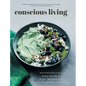 Conscious Living: A collection of wholesome, plant-based and gluten-free recipes to nourish your mind, body and soul - Hardcover