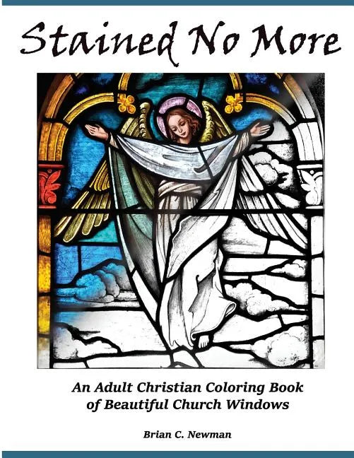 Stained No More: An Adult Christian Coloring Book of Beautiful Church Windows - Paperback