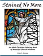 Stained No More: An Adult Christian Coloring Book of Beautiful Church Windows - Paperback