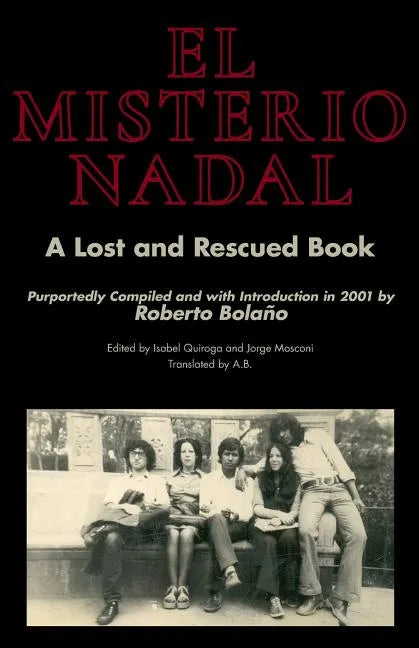 El Misterio Nadal: A Lost and Rescued Book Purportedly Compiled and with Introduction in 2001 by Roberto Bolaño - Paperback