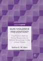 Gun Violence Prevention?: The Politics Behind Policy Responses to School Shootings in the United States - Paperback