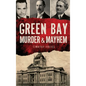 Green Bay Murder & Mayhem - Hardcover