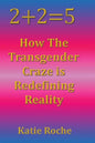 2+2=5: How the Transgender Craze is Redefining Reality - Paperback