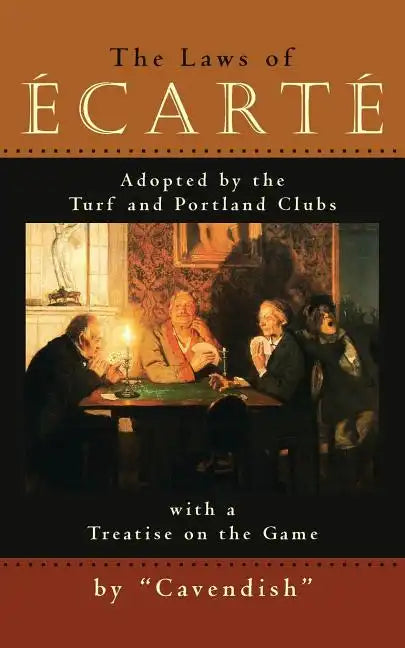 The Laws of Ecarte: The Laws of Écarté, Adopted by The Turf and Portland Clubs with a Treatise on the Game - Paperback