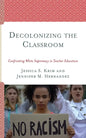 Decolonizing the Classroom: Confronting White Supremacy in Teacher Education - Hardcover