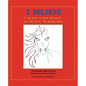 I Believe: I Can Learn to Draw and Paint, Just Like Sara, the Golden Mare - Paperback