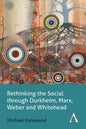 Rethinking the Social Through Durkheim, Marx, Weber and Whitehead - Paperback