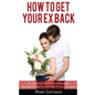 How To Get Your Ex Back: The Rule Guide To Fix Your Relationship Breakup Fast And Get Your Man To Love You Again - Paperback