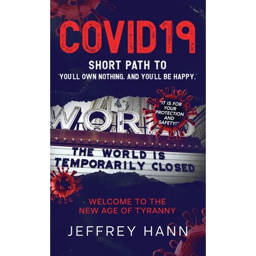 COVID19 - Short Path to 'You'll Own Nothing. and You'll Be Happy.': Welcome to the new Age of Tyranny - Hardcover