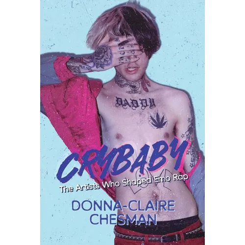 Crybaby: The Artists Who Shaped Emo Rap - Hardcover