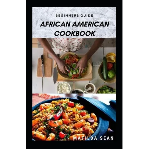 Beginners Guide African American Cookbook: A Delicious African American meal recipes for a good cook and families - Paperback