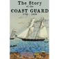 The Story of the Coast Guard: 1790 to 1939 - Paperback