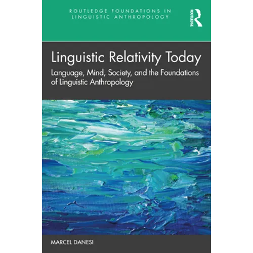 Linguistic Relativity Today: Language, Mind, Society, and the Foundations of Linguistic Anthropology - Paperback