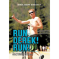 Run Derek! Run!: The Average Guy's Story of Finding Confidence and Passion. - Hardcover