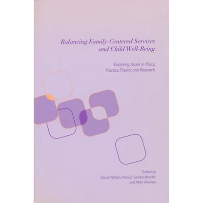 Balancing Family-Centered Services and Child Well-Being: Exploring Issues in Policy, Practice, Theory and Research - Paperback