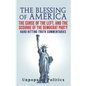 The Blessing Of America: The Curse Of The Left, And The Scourge Of The Democrat Party, Hard Hitting Truth Commentaries - Paperback