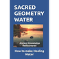 Sacred Geometry Water: How to make Healing Water - Paperback