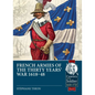 French Armies of the Thirty Years' War 1618-48 - Paperback
