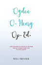 Ogden O. Henry Op. Ed.: A Multiverse of Political Humor, Social Commentary and Playful Quips - Paperback
