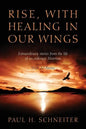 Rise, with Healing in Our Wings: Extraordinary Stories from the Life of an Ordinary Mormon with 20 Poems - Paperback