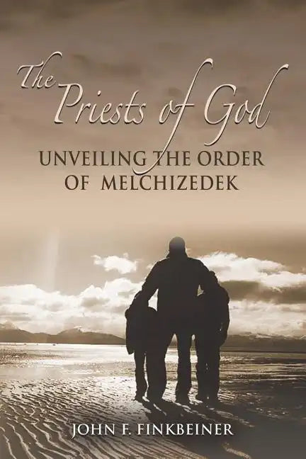 The Priests of God: Unveiling the Order of Melchizedek - Paperback