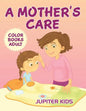 A Mother's Care: Color Books Adult - Paperback
