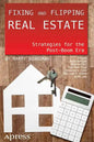 Fixing and Flipping Real Estate: Strategies for the Post-Boom Era - Paperback