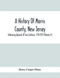 A History Of Morris County, New Jersey: Embracing Upwards Of Two Centuries, 1710-1913 (Volume Ii) - Paperback