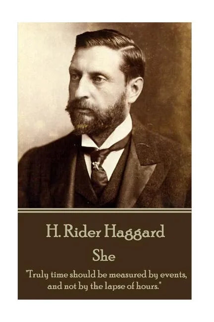 H. Rider Haggard - She: "Truly time should be measured by events, and not by the lapse of hours." - Paperback