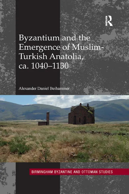 Byzantium and the Emergence of Muslim-Turkish Anatolia, Ca. 1040-1130 - Paperback