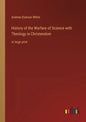 History of the Warfare of Science with Theology in Christendom: in large print - Paperback