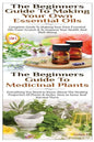 The Beginners Guide to Making Your Own Essential Oils & the Beginners Guide to Medicinal Plants - Paperback