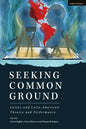 Seeking Common Ground: Latinx and Latin American Theatre and Performance - Hardcover