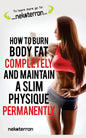How to Burn Body Fat Completely and Maintain a Slim Physique Permanently: (black and white paperback version) - Paperback