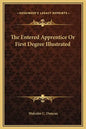 The Entered Apprentice or First Degree Illustrated - Hardcover