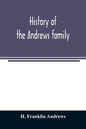 History of the Andrews family. A genealogy of Robert Andrews, and his descendants, 1635 to 1890 - Paperback