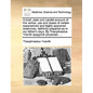 A Brief, Plain and Candid Account of the Vertue, Use and Doses of Certain Experienced and Highly Approved Medicines, Faithfully Prepared as in My Fath - Paperback