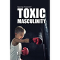 Toxic Masculinity - Library Binding