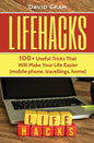 Lifehacks: 100+Useful Tricks That Will Make Your Life Easier (mobile phone, travellings, home) - Paperback