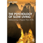 The Psychology of Slow Living: Rediscovering a Happier Pace of Life - Paperback