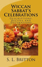 Wiccan Sabbat's Celebrations: Descriptions, Recipes and Decorations - Paperback