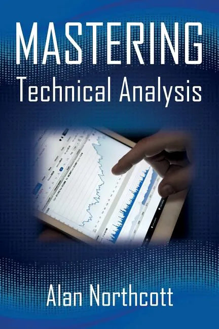 Mastering Technical Analysis: Strategies and Tactics for Trading the Financial Markets - Paperback