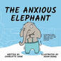 The Anxious Elephant: A Children's Book About Overthinking, Being Realistic, and Managing Your Emotions - Paperback