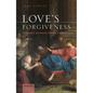 Love's Forgiveness: Kierkegaard, Resentment, Humility, and Hope - Hardcover