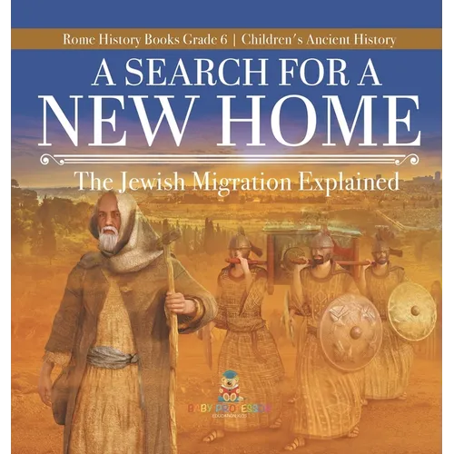 A Search for a New Home: The Jewish Migration Explained Rome History Books Grade 6 Children's Ancient History - Hardcover