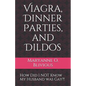 Viagra, Dinner Parties, and Dildos: How Did I NOT Know My Husband was Gay?! - Paperback