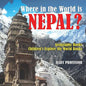 Where in the World is Nepal? Geography Books Children's Explore the World Books - Paperback