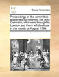Proceedings of the Committee Appointed for Relieving the Poor Germans, Who Were Brought to London and There Left Destitute in the Month of August 1764 - Paperback