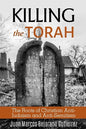 Killing the Torah: The Roots of Christian Anti-Judaism and Anti-Semitism - Paperback