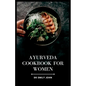 Ayurveda Cookbook for Women: Delicious Ayurvedic Recipes for Women's Health - Paperback